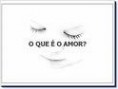 O que é o amor ?